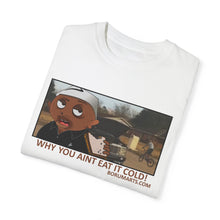 Load image into Gallery viewer, Why You Aint Eat it Cold MEME T-shirt