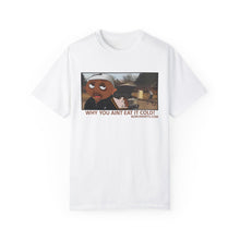 Load image into Gallery viewer, Why You Aint Eat it Cold MEME T-shirt