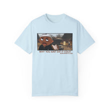 Load image into Gallery viewer, Why You Aint Eat it Cold MEME T-shirt