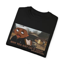 Load image into Gallery viewer, Why You Aint Eat it Cold MEME T-shirt