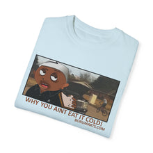 Load image into Gallery viewer, Why You Aint Eat it Cold MEME T-shirt