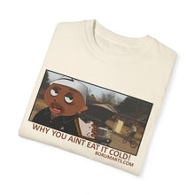 Load image into Gallery viewer, Why You Aint Eat it Cold MEME T-shirt