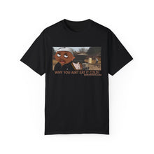 Load image into Gallery viewer, Why You Aint Eat it Cold MEME T-shirt