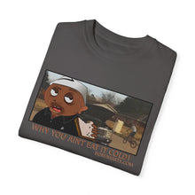 Load image into Gallery viewer, Why You Aint Eat it Cold MEME T-shirt