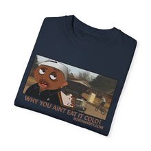 Load image into Gallery viewer, Why You Aint Eat it Cold MEME T-shirt